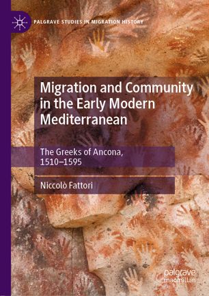 Migration and community in the early modern Mediterranean : the Greeks of Ancona, 1510-1595