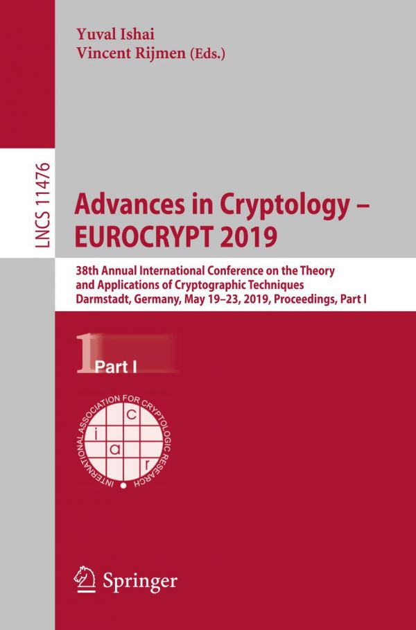 Advances in cryptology - EUROCRYPT 2019 : 39th Annual International Conference on the Theory and Applications of Cryptographic Techniques, Darmstadt, Germany, May 19-23, 2019, proceedings