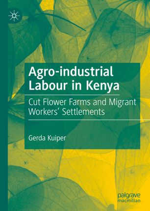 AGRO-INDUSTRIAL LABOR IN KENYA : cut flower farms and migrant workers' settlements.