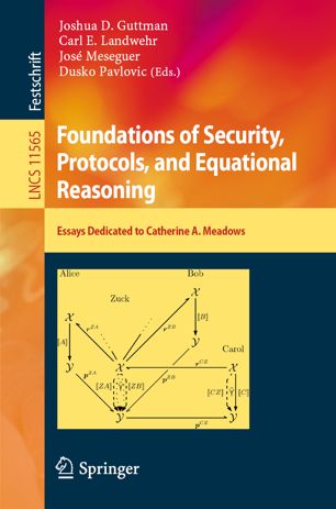 Foundations of security, protocols, and equational reasoning : essays dedicated to Catherine A. Meadows