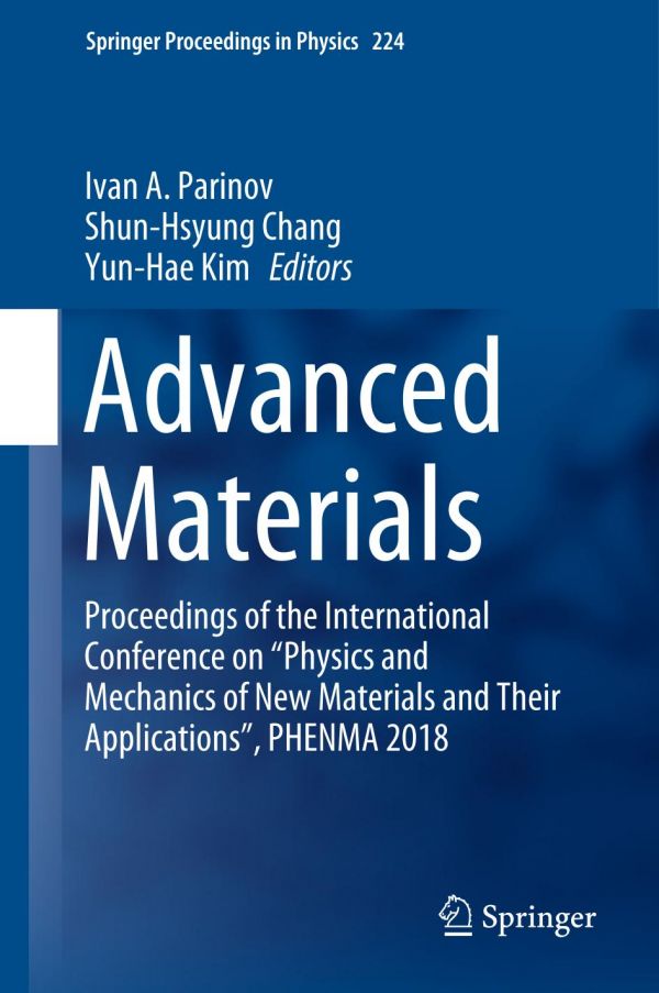 Advanced Materials : Proceedings of the International Conference on "Physics and Mechanics of New Materials and Their Applications", PHENMA 2018