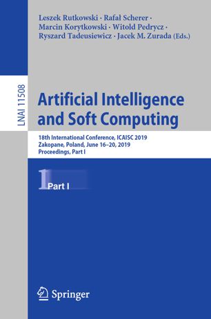 Artificial Intelligence and Soft Computing 18th International Conference, ICAISC 2019, Zakopane, Poland, June 16-20, 2019, Proceedings, Part I. Lecture Notes in Artificial Intelligence