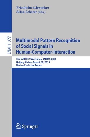 Multimodal pattern recognition of social signals in human-computer-interaction : 5th IAPR TC 9 Workshop, MPRSS 2018, Beijing, China, August 20,2018 : revised selected papers