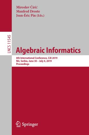 Algebraic Informatics : 8th International Conference, CAI 2019, Niš, Serbia, June 30 - July 4, 2019 : proceedings