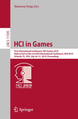 HCI in games : first international conference, HCI-Games 2019, held as part of the 21st HCI International Conference, HCII 2019, Orlando, FL, USA, July 26-31, 2019 : proceedings