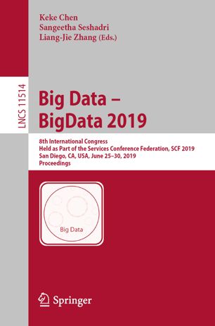 Big Data - BigData 2019 : 8th international congress, held as part of the Services Conference Federation, SCF 2019, San Diego, CA, USA, June 25-30, 2019, proceedings