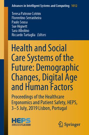 Health and Social Care Systems of the Future: Demographic Changes, Digital Age and Human Factors : Proceedings of the Healthcare Ergonomics and Patient Safety, HEPS, 3-5 July, 2019 Lisbon, Portugal.