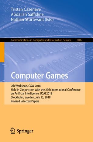 Computer games : 7th Workshop, CGW 2018, held in Conjunction with the 27th International Conference on Artificial Intelligence, IJCAI 2018, Stockholm, Sweden, July 13, 2018 : revised selected papers