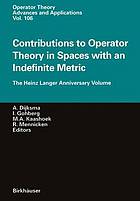 Contributions to Operator Theory in Spaces with an Indefinite Metric : the Heinz Langer Anniversary Volume