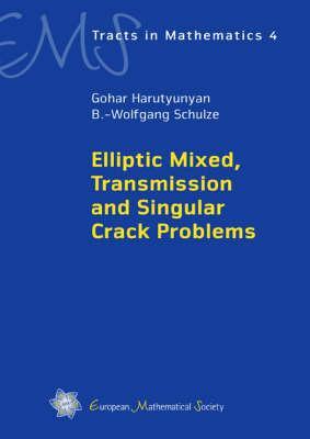 Elliptic Mixed, Transmission And Singular Crack Problems (Ems Tracts In Mathematics)