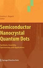 Semiconductor nanocrystal quantum dots : synthesis, assembly, spectroscopy and applications