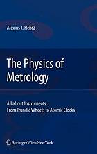 The physics of metrology : all about instruments : from trundle wheels to atomic clocks