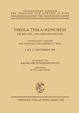 Nikola Tesla-Kongreß für Wechsel- und Drehstromtechnik: Technisches Museum für Industrie und Gewerbe in Wien/ 6. Bis 13. September 1953/ Sonderheft der Blätter für Technikgeschichte