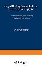 Ausgewählte Aufgaben und Probleme aus der Experimentalphysik eine Einführung in die exakte Behandlung physikalischer Fragestellungen.