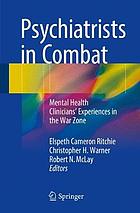 Psychiatrists in combat : mental health clinicians' experiences in the war zone