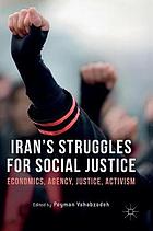 Iran's struggles for social justice : economics, agency, justice, activism