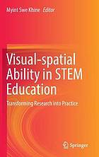 Visual-spatial ability in STEM education : transforming research into practice