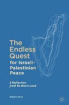 The endless quest for Israeli-Palestinian peace [Elektronische Ressource] a reflection from no man's land.