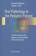 Oral pathology in the pediatric patient a clinical guide to the diagnosis and treatment of mucosal lesions