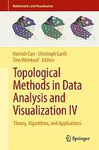 Topological Methods in Data Analysis and Visualization IV : Theory, Algorithms, and Applications