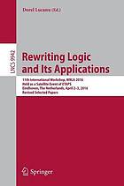 Rewriting logic and its applications : 11th International Workshop, WRLA 2016, held as a satellite event of ETAPS, Eindhoven, the Netherlands, April 2-3, 2016, Revised selected papers