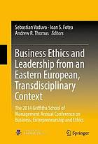 Business ethics and leadership from an Eastern European : the 2014 Griffiths School of Management Annual Conference on Business, Entrepreneurship and Ethics