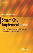 Smart city implementation : creating economic and public value in innovative urban systems