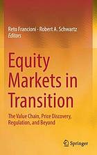 Equity markets in transition : the value chain, price discovery, regulation, and beyond