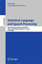 Statistical Language and Speech Processing : 4th International Conference, SLSP 2016, Pilsen, Czech Republic, October 11-12, 2016 : proceedings