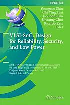 VLSI-SoC : design for reliability, security, and low power : 23rd IFIP WG 10.5/IEEE International Conference on Very Large Scale Integration, VLSI-SoC 2015, Daejeon, Korea, October 5-7, 2015, Revised selected papers