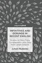 Infinitives and gerunds in recent English : studies on non-finite complements with data from large corpora