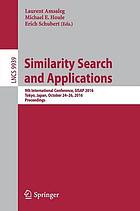 Similarity search and applications : 9th International Conference, SISAP 2016, Tokyo, Japan, October 24-26, 2016, proceedings