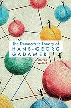 The Democratic Theory of Hans-Georg Gadamer