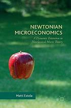 Newtonian microeconomics : a dynamic extension to neoclassical micro theory