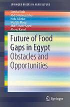 Future of food gaps in Egypt : obstacles and opportunities