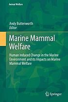 Marine mammal welfare : human induced change in the marine environment and its impacts on marine mammal welfare
