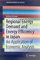 Regional Energy Demand and Energy Efficiency in Japan : an Application of Economic Analysis