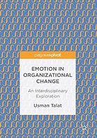 Emotion in organizational change : an interdisciplinary exploration