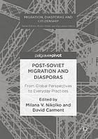 Post-Soviet migration and diasporas : from global perspectives to everyday practices