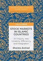 Stock markets in islamic countries : an inquiry into volatility, efficiency and integration
