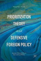 Prioritization Theory and Defensive Foreign Policy : Systemic Vulnerabilities in International Politics