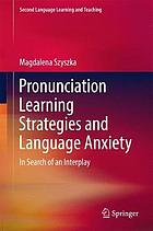 Pronunciation Learning Strategies and Language Anxiety : In Search of an Interplay