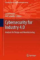 Cybersecurity for Industry 4.0 : Analysis for Design and Manufacturing