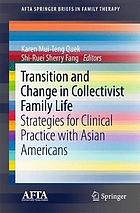 Transition and change in collectivist family life : strategies for clinical practice with Asian Americans