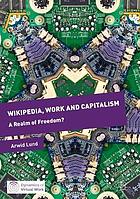 Wikipedia, work and capitalism : a realm of freedom?