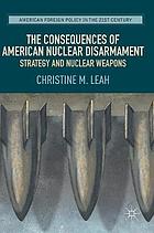 The consequences of American nuclear disarmament : strategy and nuclear weapons