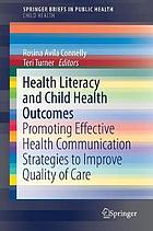 Health literacy and child health outcomes : promoting effective health communication strategies to improve quality of care