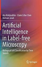 Artificial intelligence in label-free microscopy : biological cell classification by time stretch