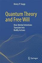 Quantum theory and free will : how mental intentions translate into bodily actions