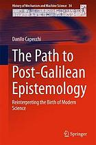 The Path to Post-Galilean Epistemology Reinterpreting the Birth of Modern Science